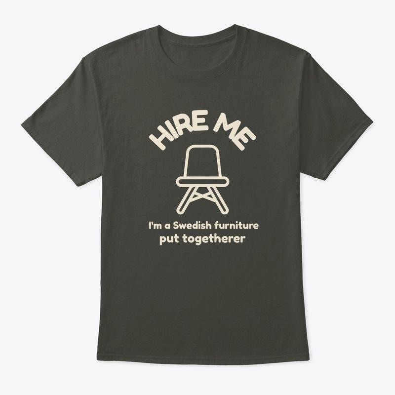 Hire Me Ikea Edition - Funny T-Shirt